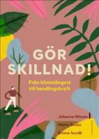 G&ouml;r skillnad! : fr&aring;n klimat&aring;ngest till handlingskraft