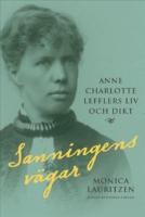 Sanningens v&auml;gar : Anne Charlotte Lefflers liv och dikt