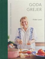 Goda grejer : plockmat, s&ouml;ndagsmiddag, vardag och dessert