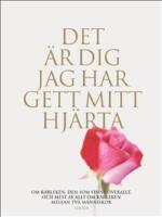 Det &auml;r dig jag har gett mitt hj&auml;rta : om k&auml;rleken, den som finns &ouml;verallt