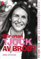 Blir man tjock av br&ouml;d? : stora fr&aring;geboken om mat och h&auml;lsa