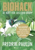Biohack : &auml;t r&auml;tt f&ouml;r just din kropp
