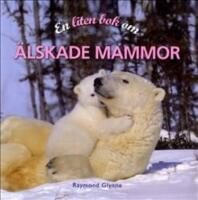 En liten bok om &auml;lskade mammor