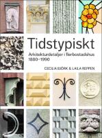 Tidstypiskt : arkitekturdetaljer i flerbostadshus 1880-1990
