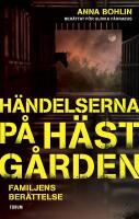 H&auml;ndelserna p&aring; h&auml;stg&aring;rden : familjens ber&auml;ttelse