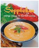 Soppboken : h&auml;rliga soppor f&ouml;r fest och vardag