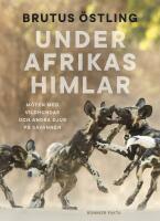Under Afrikas himlar : M&ouml;ten med vildhundar och andra djur p&aring; savanner