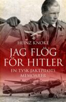 Jag fl&ouml;g f&ouml;r Hitler : en tysk jaktpilots memoarer