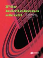 F&ouml;r k&auml;rlekens skull : 18 arrangemang f&ouml;r gitarr och s&aring;ng