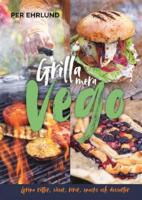 Grilla mera vego : gr&ouml;na r&auml;tter, r&ouml;ror, s&aring;ser, snacks och desserter