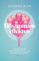 Tillsammans-effekten : hur relationer st&auml;rker v&aring;r h&auml;lsa, lycka och motst&aring;ndskraft