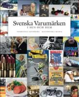 Svenska varum&auml;rken i hus och hem : historia, entrepren&ouml;rer, produkter