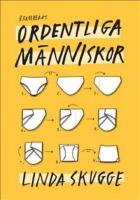 Ordentliga m&auml;nniskor : hur du styr upp ditt liv s&aring; att du slutar tappa bort grejer och b&ouml;rjar komma i tid s&aring; att du kan anv&auml;nda tiden du brukar l&auml;gga p&aring; att leta efter dina prylar p&aring; det du verkligen vill g&ouml;ra