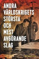 Andra v&auml;rldskrigets st&ouml;rsta och mest avg&ouml;rande slag