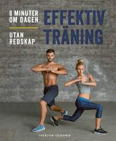 Effektiv tr&auml;ning : 8 minuter om dagen : utan redskap