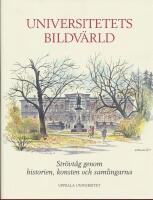 Universitetets bildv&auml;rld : str&ouml;vt&aring;g genom historien, konsten och samlingarna