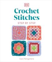 Crochet Stitches - Step by Step : More than 150 Essential Stitches for Your Next Project