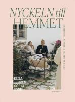 Nyckeln till hemmet : inredning, v&auml;nner & maten vi delat