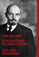 Stor var Lenin...: en massm&ouml;rdare och hans statskupp