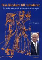 Fr&aring;n h&auml;rskare till estrad&ouml;rer : Bernadotternas fall och demokratins seger