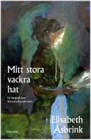 Mitt stora vackra hat : en biografi &ouml;ver Victoria Benedictsson