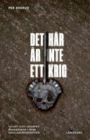 Det h&auml;r &auml;r inte ett krig : v&aring;ldet och l&ouml;gnens broderskap i rysk ideologiproduktion