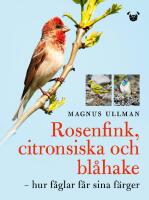 Rosenfink, citronsiska och bl&aring;hake : hur f&aring;glar f&aring;r sina f&auml;rger