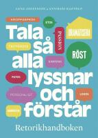Tala s&aring; alla lyssnar och f&ouml;rst&aring;r : Retorikhandboken