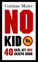 No Kid : 40 sk&auml;l att inte att skaffa barn