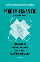 Pandemiernas tid : om covid 19 och andra farsoter och hur vi kan f&ouml;rhindra dem