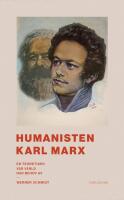 Humanisten Karl Marx : en teoretiker v&aring;r v&auml;rld har behov av