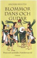Blommor, dans och gudar : Poesi och samh&auml;lle i Aztekernas tid
