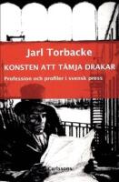 Konsten att t&auml;mja drakar : profession och profiler i svensk press Presshistoriska studier