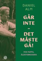 G&aring;r inte - det m&aring;ste g&aring;! : min pappa, &auml;ldstebrodern