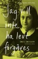 Jag vill inte ha levt f&ouml;rg&auml;ves : Anne Frank 1929-1945