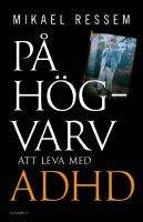 P&aring; h&ouml;gvarv : att leva med adhd