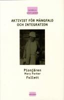Aktivist f&ouml;r m&aring;ngfald och integration : pionj&auml;ren Mary Parker Follett