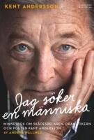 Jag s&ouml;ker en m&auml;nniska : minnesbok om sk&aring;despelaren, dramatikern och poeten Kent Andersson