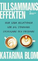 Tillsammans-effekten : hur goda relationer g&ouml;r dig starkare, lyckligare och friskare