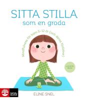 Sitta stilla som en groda : mindfulness f&ouml;r barn 5-12 &aring;r (och deras f&ouml;r&auml;ldrar)