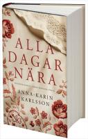 Alla dagar n&auml;ra - historisk roman fr&aring;n Sm&aring;land 1810-1882