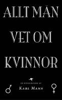 Allt m&auml;n vet om kvinnor