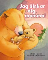 Jag &auml;lskar dig, mamma!