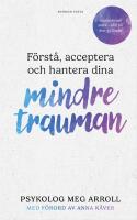 F&ouml;rst&aring;, acceptera och hantera dina mindre trauman