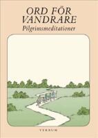 Ord f&ouml;r vandrare : pilgrimsmeditationer