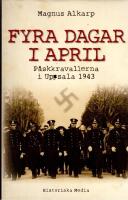 Fyra dagar i april : p&aring;skkravallerna i Uppsala 1943
