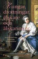 Kungar, drottningar, &auml;lskare och &auml;lskarinnor : konvenans&auml;ktenskap och kunglig s&auml;ngkammarfr&ouml;jd