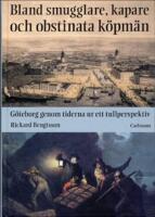 Bland smugglare, kapare och obstinata k&ouml;pm&auml;n : G&ouml;teborg genom tiderna ur ett tullperspektiv