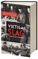 Viktiga slag i v&auml;rldshistorien - och vad som hade h&auml;nt om andra sidan vunnit