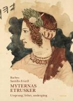 Myternas etrusker : ursprung, frihet, underg&aring;ng